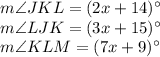 m\angle JKL = (2x+14)^{\circ}\\m\angle LJK = (3x+15)^{\circ}\\m\angle KLM = (7x+9)^{\circ}