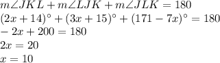 m\angle JKL +m\angle LJK+m\angle JLK=180\\ (2x+14)^{\circ}+ (3x+15)^{\circ}+(171-7x)^{\circ}=180\\-2x+200=180\\2x=20\\x=10