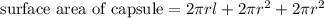 \text{surface area of capsule}=2\pi rl+2\pi r^2+2\pi r^2