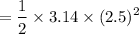 $=\frac{1}{2}\times 3.14\times (2.5)^2