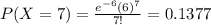 P(X=7)=\frac{e^{-6}(6)^{7}}{7!}=0.1377