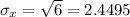 \sigma_{x}=\sqrt{6}=2.4495