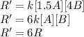 R'=k[1.5A][4B]\\R'=6k[A][B]\\R'=6R