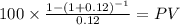 100 \times \frac{1-(1+0.12)^{-1} }{0.12} = PV\\