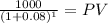 \frac{1000}{(1 + 0.08)^{1} } = PV