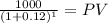 \frac{1000}{(1 + 0.12)^{1} } = PV