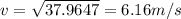 v = \sqrt{37.9647} = 6.16 m/s