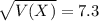 \sqrt{V(X)} = 7.3