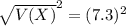 \sqrt{V(X)}^{2} = (7.3)^{2}