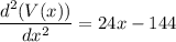 \dfrac{d^2(V(x))}{dx^2} = 24x - 144