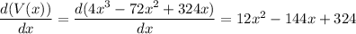 \dfrac{d(V(x))}{dx} = \dfrac{d(4x^3-72x^2+324x)}{dx} = 12x^2 - 144x +324