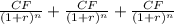 \frac{CF}{(1+r)^n} + \frac{CF}{(1+r)^n} +\frac{CF}{(1+r)^n}