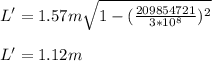 L'= 1.57m \sqrt{1-(\frac{209854721}{3*10^8})^2 } \\\\L'=1.12m