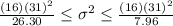 \frac{(16)(31)^2}{26.30} \leq \sigma^2 \leq \frac{(16)(31)^2}{7.96}