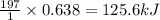 \frac{197}{1}\times 0.638=125.6kJ