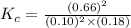 K_{c}=\frac{(0.66)^{2}}{(0.10)^{2}\times (0.18)}