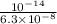 \frac{10^{-14}}{6.3 \times 10^{-8}}