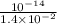 \frac{10^{-14}}{1.4 \times 10^{-2}}