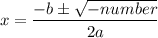 $x=\frac{-b\pm\sqrt{-number}}{2a}$