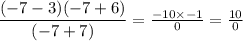 \dfrac{(-7-3)(-7+6)}{(-7+7)} = \frac{-10 \times -1}{0} = \frac{10}{0}