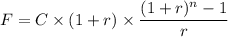 F = C \times (1+r) \times \dfrac{(1+r) ^n - 1 }{r}
