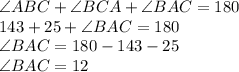 \angle ABC+\angle BCA+\angle BAC=180\\143+25+\angle BAC=180\\\angle BAC=180-143-25\\\angle BAC=12