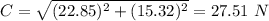 C = \sqrt{(22.85)^2 + (15.32)^2} = 27.51~N