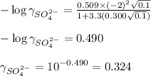 -\log \gamma_{SO_4^{2-}}=\frac{0.509\times (-2)^2\sqrt{0.1}}{1+3.3(0.300\sqrt{0.1})}\\\\-\log\gamma_{SO_4^{2-}}=0.490\\\\\gamma_{SO_4^{2-}}=10^{-0.490}=0.324