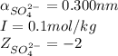 \alpha_{SO_4^{2-}}=0.300nm\\I=0.1mol/kg\\Z_{SO_4^{2-}}=-2
