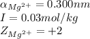 \alpha_{Mg^{2+}}=0.300nm\\I=0.03mol/kg\\Z_{Mg^{2+}}=+2