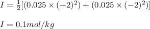 I=\frac{1}{2}[(0.025\times (+2)^2)+(0.025\times (-2)^2)]\\\\I=0.1mol/kg