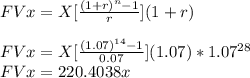 FVx=X[\frac{(1+r)^{n}-1}{r}](1+r)\\\\FVx=X[\frac{(1.07)^{14}-1}{0.07}](1.07)*1.07^{28}\\FVx=220.4038x