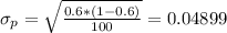 \sigma_p = \sqrt{\frac{0.6*(1-0.6)}{100}}=0.04899