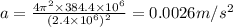a=\frac{4\pi^2 \times 384.4\times10^6}{(2.4\times10^6)^2}=0.0026m/s^2