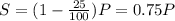 S=(1-\frac{25}{100})P=0.75P