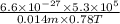 \frac{6.6 \times 10^{-27} \times 5.3 \times 10^{5}}{0.014 m \times 0.78 T}
