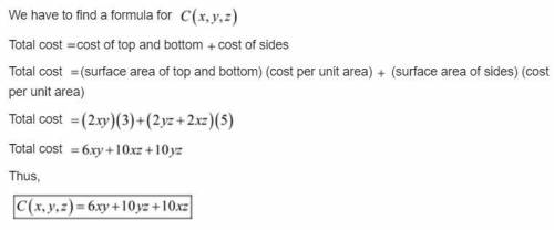 Cost Find a formula C(x, y, z) that gives the cost of materials for the closed rectangular box in Fi