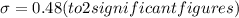 \sigma =0.48 (to 2 significant figures)