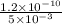 \frac{1.2 \times 10^{-10}}{5 \times 10^{-3}}