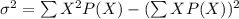\sigma^2=\sum X^2P(X)-(\sum XP(X))^2