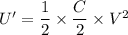 U'=\dfrac{1}{2}\times \dfrac{C}{2}\times V^2