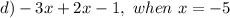 d)-3x+2x-1,~when~x=-5