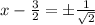 x-\frac{3}{2}=\pm\frac{1}{\sqrt{2}}
