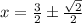 x=\frac{3}{2}\pm\frac{\sqrt{2}}{2}}