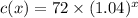 c(x) = 72 \times (1.04) ^{x}