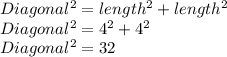 Diagonal^{2} = length^{2} + length^{2}\\Diagonal^{2} = 4^{2} + 4^{2} \\ Diagonal^{2} = 32               \\