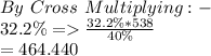 By \ Cross \ Multiplying:-\\32.2\%=\frac{32.2\%*538}{40\%}\\=464.440
