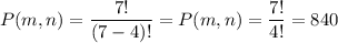 P(m,n)=\dfrac{7!}{(7-4)!}=P(m,n)=\dfrac{7!}{4!}=840