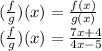 (\frac{f}{g})(x) = \frac{f(x)}{g(x)}  \\(\frac{f}{g})(x)  = \frac{7x +4}{4x-5}