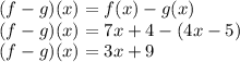 ( f - g )(x) = f(x) - g(x)\\( f - g )(x) = 7x + 4 - (  4x - 5 )\\( f - g )(x) = 3x + 9
